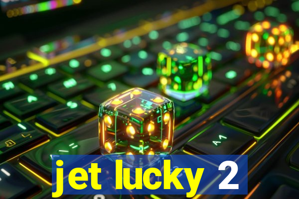 jet lucky 2